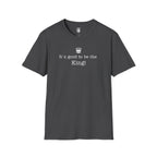 "It's good to be the King!" Graphic T-Shirt