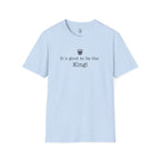 "It's good to be the King!" Graphic T-Shirt