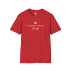 "It's good to be the King!" Graphic T-Shirt