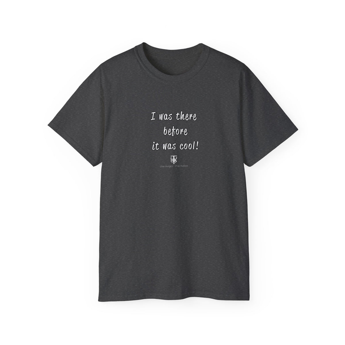 I Was There Before It Was Cool! T-Shirt