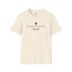 "It's good to be the King!" Graphic T-Shirt