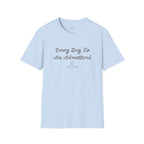 Every Day Is An Adventure! Tee