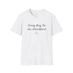 Every Day Is An Adventure! Tee