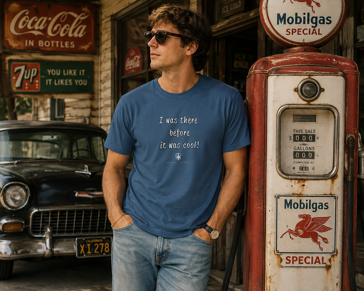 I Was There Before It Was Cool! T-Shirt