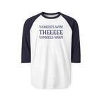 Yankees Win! THEEEEE Yankees Win!   Baseball Raglan Shirt — 3/4 Sleeve Fan Tee