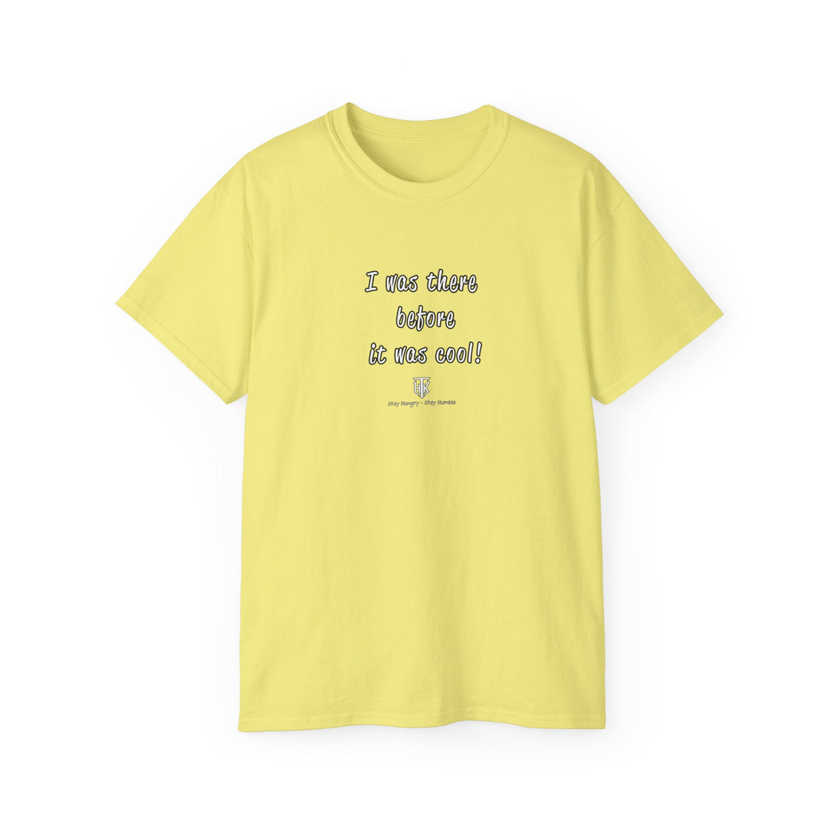 I Was There Before It Was Cool! T-Shirt