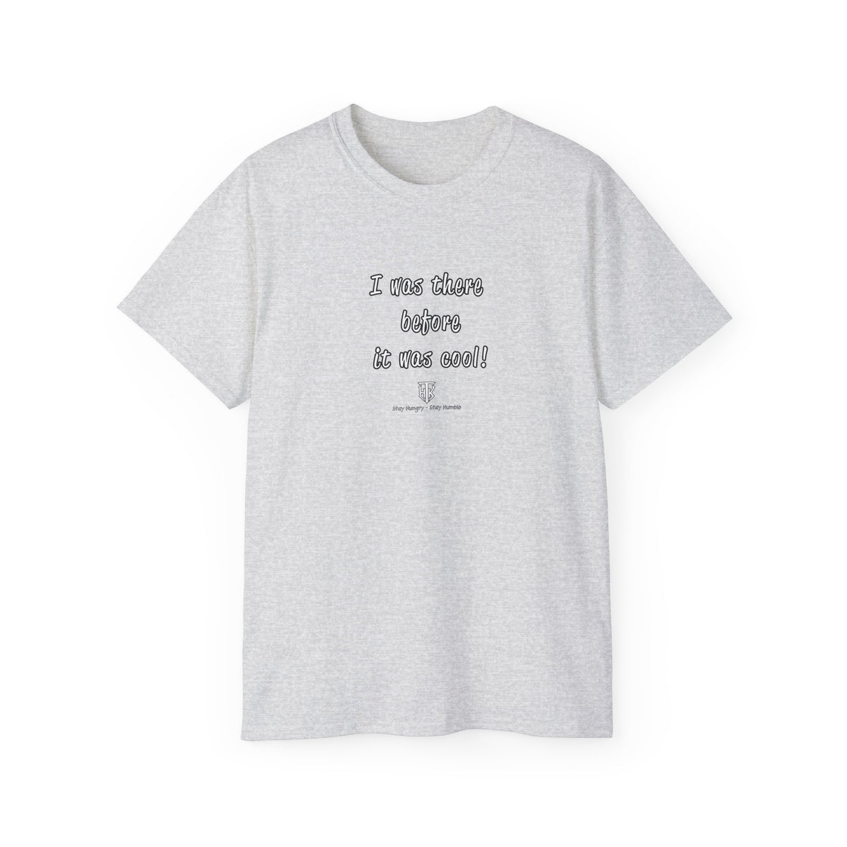 I Was There Before It Was Cool! T-Shirt