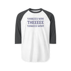 Yankees Win! THEEEEE Yankees Win!   Baseball Raglan Shirt — 3/4 Sleeve Fan Tee