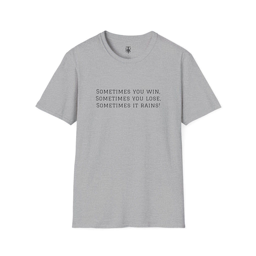‘Sometimes You Win, Sometimes You Lose, Sometimes It Rains’ T-Shirt