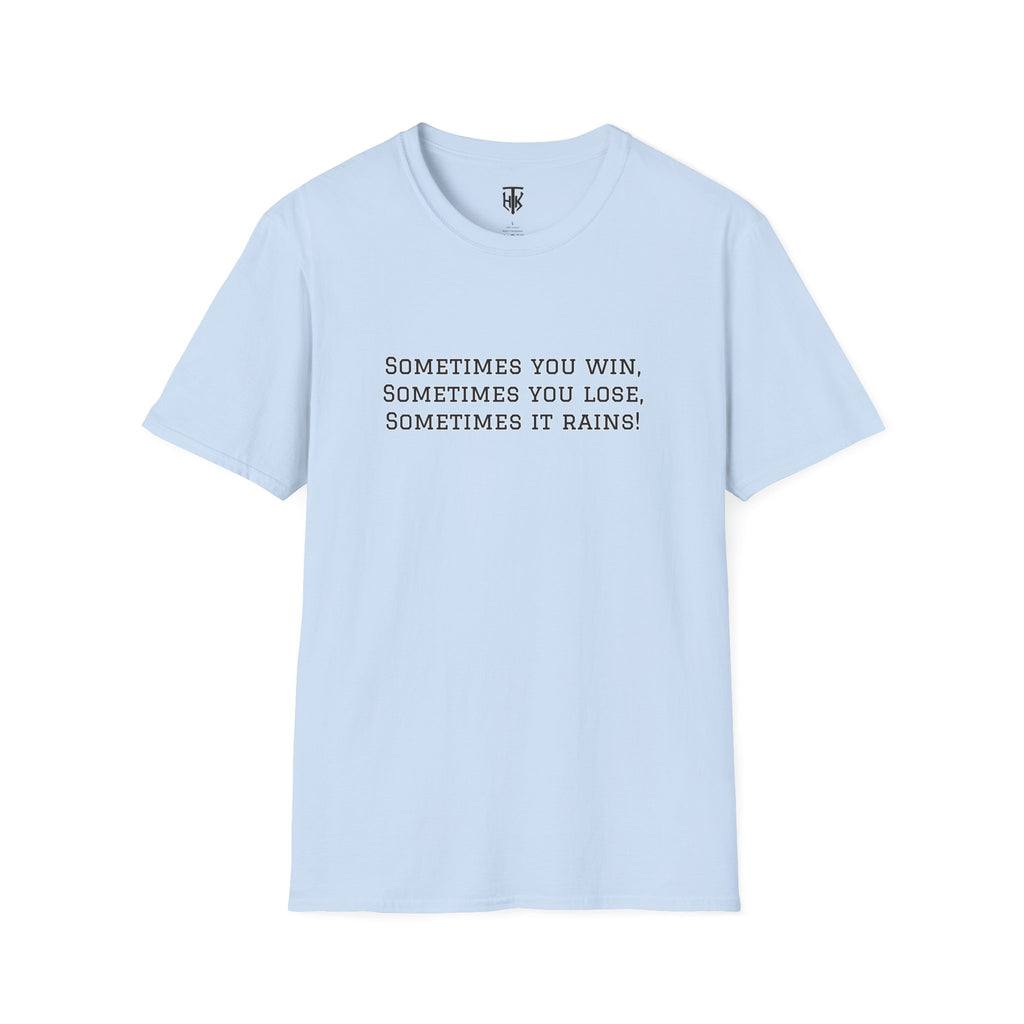 ‘Sometimes You Win, Sometimes You Lose, Sometimes It Rains’ T-Shirt